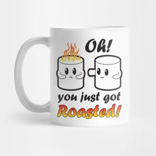 You got Roasted Mug